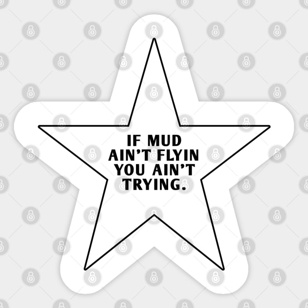 If Mud Aint Flyin You Ain T Trying Sticker by BlackMeme94